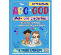 The ABC of GOD Mal- und Liederbuch: Male, Singe, Feiere - nicht nur für Kinder von 4-10 Jahren A ist für Adam, Abraham, Amen … vom Buch zum Lied (per QR-Code)