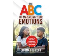 THE ABC OF MANAGING YOUR EMOTIONS: A guide to helping teenagers manage their emotions