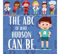 The ABC of Who Hudson Can Be: Personalised Children's Book (Boy 1)