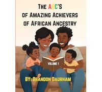 The ABC’S of Amazing Achievers of African Ancestry VOL. 1