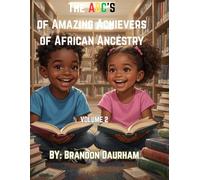The ABC’S of Amazing Achievers of African Ancestry VOL. 2