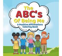 The ABC’S of Being Me: A Positive Affirmations Coloring Book: An A-Z Journey of Self-Love and Confidence: Positive Words to Color, Believe, and Become
