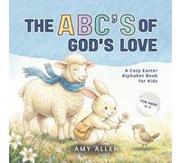 The ABC’s of God’s Love: A Cozy Easter Alphabet Book for Kids (The ABC Series)