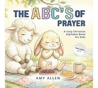 The ABC’s of Prayer: A Cozy Christian Alphabet Book for Kids (The ABC Series)