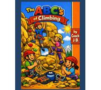 The ABC’s of Rock Climbing (ABC’s by Coach J B)