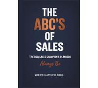 The ABC’s of Sales: The B2B Sales Champion’s Playbook