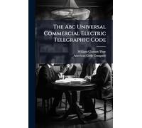 The Abc Universal Commercial Electric Telegraphic Code