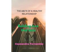 THE ABC'S OF A HEALTHY RELATIONSHIP: Building love that lasts
