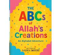The ABCs of Allah's Creations: An Alphabet Adventure