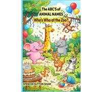 The ABC'S of Animal Names: Who's Who at the Zoo?