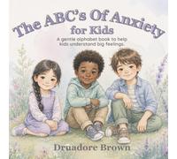 The ABC's of Anxiety for Kids: A gentle alphabet book to help kids understand big feelings