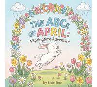 The ABCs of April: A Springtime Adventure: A Spring Alphabet Book for Toddlers Ages 1-3 - Learn ABCs with Flowers, Garden Animals & First Spring Words