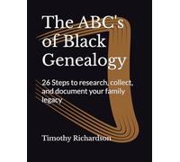 The ABC's of Black Genealogy: 26 Steps to Research, Collect, and Document Your Family Legacy