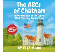 The ABCs of Chatham: A Rhyming Tour of the Cape's Most Charming Seaside Town