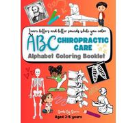 The ABC's of Chiropractic Care: A Fun Coloring Adventure: A kid-friendly Coloring Book to learn about the Spine, Posture, and Chiropractic visits.