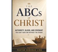 The ABCs of Christ: AUTHORITY, BLOOD, AND COVENANT YOU CAN’T HAVE ONE WITHOUT THE OTHERS