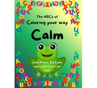 The ABCs of Coloring your way Calm: Little Poems, Big Calm, and Coloring Fun for Kids (ABC Kids’ Emotional Growth Series)