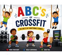 The ABC's of Crossfit: Fun, Fitness, and Movement for little athletes (Future Fit Kids)