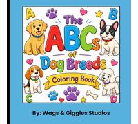The ABCs of Dog Breeds: A Fun Alphabet Dog Coloring Book for Kids Ages 4-8 Featuring Dog Breeds from A to Z, Fun Facts, and Easy Coloring Pages