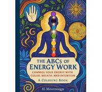 The ABCs of Energy Work: Channel Your Energy With Color, Breath, and Intention