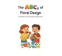 The ABCs of Floral Design (Cribside Careers)