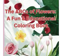 The ABCs of Flowers: A Fun & Educational Coloring Book: Creative and Fun Coloring Book with Flowers and Alphabets for Children Ages 3-8
