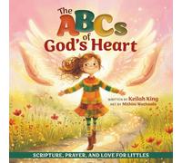 The ABCs Of God's Heart: Scripture, Prayer and Love for Littles