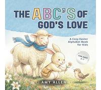 The ABC's of God's Love: A Cozy Easter Alphabet Book for Kids (ABC)