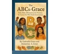 The ABCs of Grace: Daily Bible Affirmations for Preteens (& Anyone Else Who Needs Encouraging)