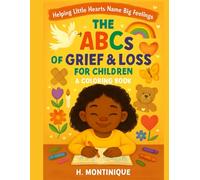 The ABCs of Grief & Loss for Children: Helping Little Hearts Name Big Feelings