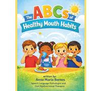The ABCs of Healthy Mouth Habits: A Rhyming Book for Oral Myofunctional Awareness and Healthy Mouth Habits Including Breathing, Chewing, and Swallowing
