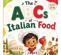 The ABCs of Italian Food: Learn Italian Food Words from A to Z - A Bilingual Alphabet Book for Kids Ages 3-6
