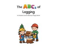 The ABCs of Logging (Cribside Careers)