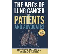The ABCs of Lung Cancer for Patients and Advocates: Second Edition