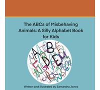 The ABCs of Misbehaving Animals:: A Silly Alphabet Book for Kids