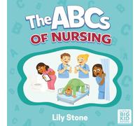 The ABCs of Nursing: A Lighthearted A-to-Z of Life as a Nurse