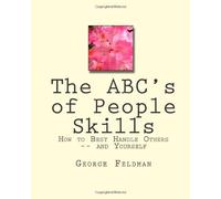 The ABC's of People Skills: How to Best Handle Others -- and Yourself