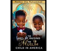 The ABCs of Raising The Muslim Child In America