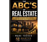 The ABC'S of Real Estate: A beginner to advanced guide to investing , financing, and building wealth through property.