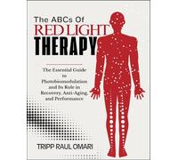 THE ABCs OF RED LIGHT THERAPY: The Essential Guide to Photobiomodulation and Its Role in Recovery, Anti-Aging, and Performance
