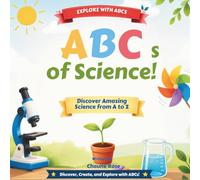 The ABCs of Science: Discover the Wonders of Science from A to Z (Explore with ABCs: Preschool STEAM Collection)