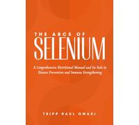THE ABCs OF SELENIUM: A Comprehensive Nutritional Manual and Its Role in Disease Prevention and Immune Strengthening