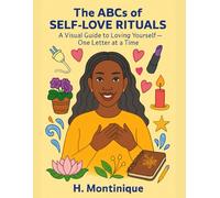 The ABCs of Self-Love Rituals: A Visual Guide to Loving Yourself-One Letter at a Time