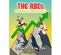 The ABCs of Surviving the Corporate World: A Funny Coloring Book for Adults