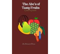 THE ABC'S OF TASTY FRUITS: An alphabet adventure through the world of fruits