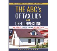 The ABCs of Tax Lien & Deed Investing: How to Create Financial Freedom with Real Estate
