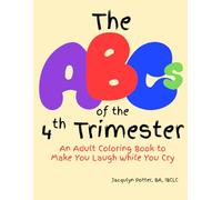 The ABCs of the 4th Trimester: An Adult Coloring Book to Make You Laugh While You Cry