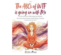 The ABC's of WTF Is Going on with Me: A Humorous Menopause Book for the Hormonal, Half Dead, Hottie (literally We Are HOT)