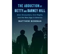 The Abduction of Betty and Barney Hill: Alien Encounters, Civil Rights, and the New Age in America
