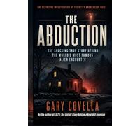The Abduction: The Shocking True Story Behind the World's Most Famous Alien Encounter